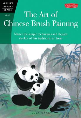 The Art of Chinese Brush Painting: Master the simple techniques and elegant strokes of this traditional art form (Artist's Library)