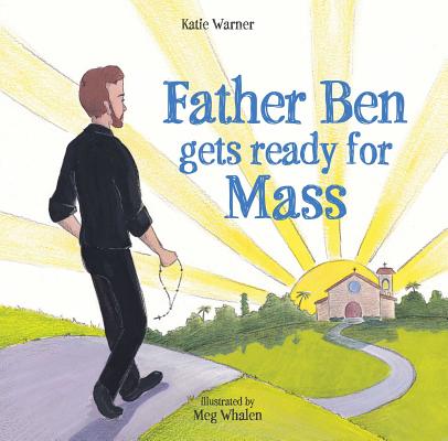 Father Ben Gets Ready for Mass By Katie Warner, Meg Whalen (Illustrator) Cover Image