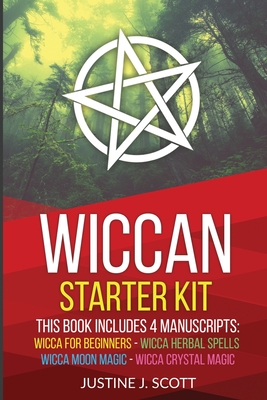 Wiccan: Complete Starter Kit to Understand the World of Wicca Through Beliefs, Spells and Rituals. 4 books in 1: Wicca for Beg Cover Image