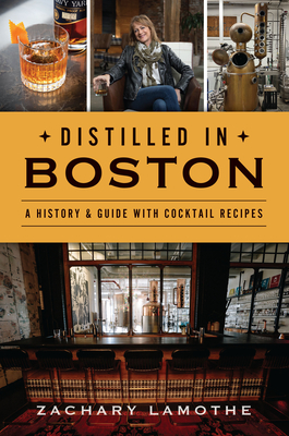 Distilled in Boston: A History & Guide with Cocktail Recipes (American Palate)