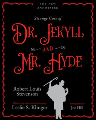 The New Annotated Strange Case of Dr. Jekyll and Mr. Hyde By Robert Louis Stevenson, Leslie S. Klinger (Editor), Joe Hill (Introduction by) Cover Image