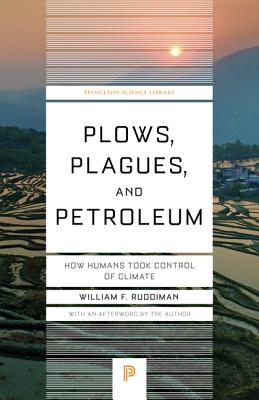 Plows, Plagues, and Petroleum: How Humans Took Control of Climate (Princeton Science Library #89) By William F. Ruddiman Cover Image
