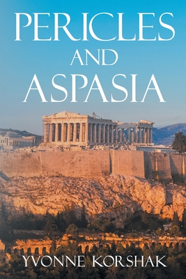 Pericles and Aspasia: A Story of Ancient Greece By Yvonne Korshak Cover Image