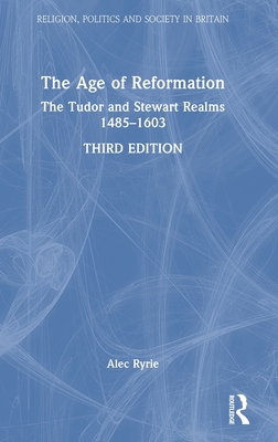 The Age of Reformation: The Tudor and Stewart Realms 1485-1603 (Religion) Cover Image