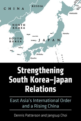 Strengthening South Korea-Japan Relations: East Asia's International Order and a Rising China (Asia in the New Millennium) Cover Image