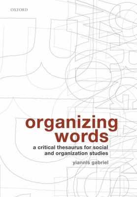Organizing Words: A Critical Thesaurus for Social and Organization Studies Cover Image
