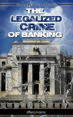 The Legalized Crime of Banking Cover Image