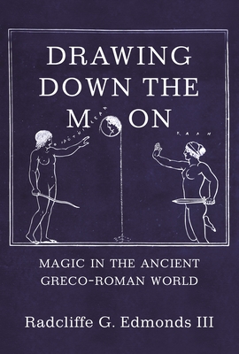 Drawing Down the Moon: Magic in the Ancient Greco-Roman World By III Cover Image