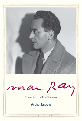 Man Ray: The Artist and His Shadows (Jewish Lives)