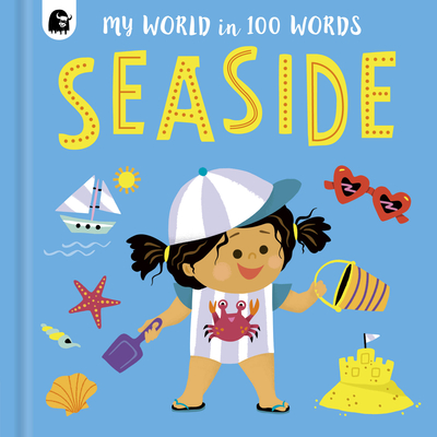 Seaside (My World in 100 Words) By Happy Yak, Marijke Buurlage (Illustrator) Cover Image