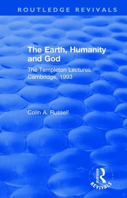 The Earth, Humanity and God: The Templeton Lectures Cambridge, 1993 (Routledge Revivals) Cover Image