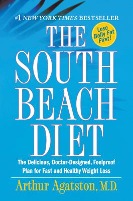The South Beach Diet: The Delicious, Doctor-Designed, Foolproof Plan for Fast and Healthy Weight Loss By M.D. Agatston, Arthur Cover Image