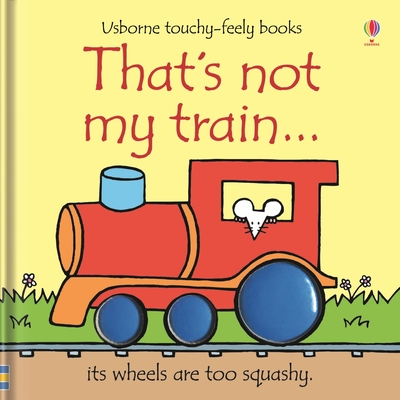 That's not my train… By Fiona Watt, Rachel Wells (Illustrator) Cover Image