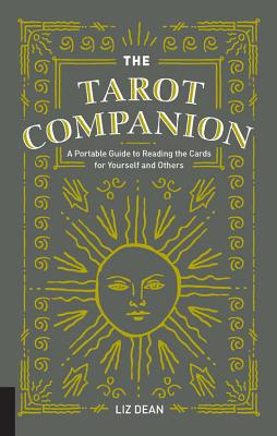 The Tarot Companion: A Portable Guide to Reading the Cards for Yourself and Others By Liz Dean Cover Image