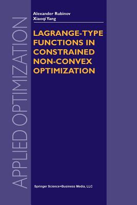 Lagrange-Type Functions in Constrained Non-Convex Optimization (Applied Optimization #85) By Alexander M. Rubinov, Xiao-Qi Yang Cover Image