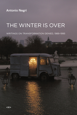 The Winter Is Over: Writings on Transformation Denied, 1989-1995 (Semiotext(e) / Foreign Agents)