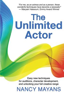 The Unlimited Actor: Easy, new techniques for auditions, character development, and unlocking your full creative range Cover Image