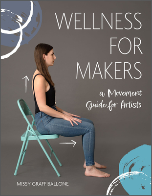 Wellness for Makers: A Movement Guide for Artists By Missy Graff Ballone Cover Image