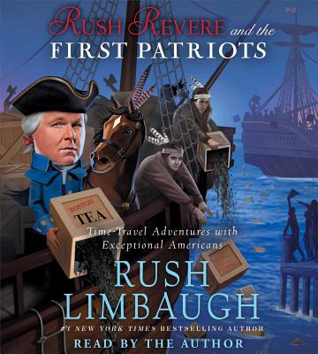 Rush Revere and the First Patriots: Time-Travel Adventures With Exceptional Americans By Rush Limbaugh, Rush Limbaugh (Read by) Cover Image
