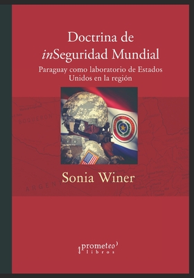 Doctrina de inSeguridad Mundial: Paraguay como laboratorio de Estados Unidos en la región By Adolfo Pérez Esquivel (Preface by), Atilio Borón (Preface by), Sonia Winer Cover Image