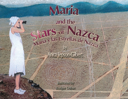 Maria and the Stars of Nazca: Maria y las Estrellas de Nazca By Anita Jepson-Gilbert Cover Image