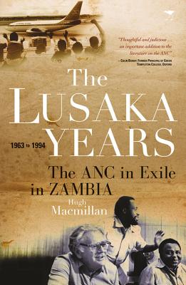 The Lusaka Years: The ANC in Exile in Zambia, 1963 to 1994 By Hugh Macmillan Cover Image