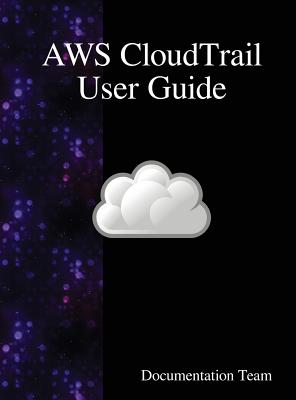 AWS CloudTrail User Guide By Documentation Team Cover Image