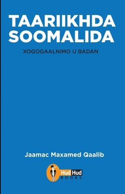 Taariikhda Soomaalida: Xogogaalnimo u Badan By Jaamac Maxamed Qaalib Cover Image