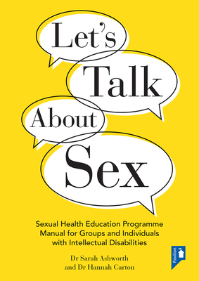 Let’s Talk About Sex: Sexual Health Education Programme Manual for Groups and Individuals with Intellectual Disabilities  By Sarah Ashworth, Hannah Carton Cover Image