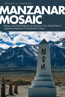 Manzanar Mosaic: Essays and Oral Histories on America's First World War II Japanese American Concentration Camp (Nikkei in the Americas) Cover Image