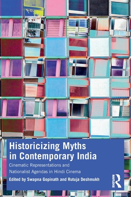 Historicizing Myths in Contemporary India: Cinematic Representations and Nationalist Agendas in Hindi Cinema Cover Image