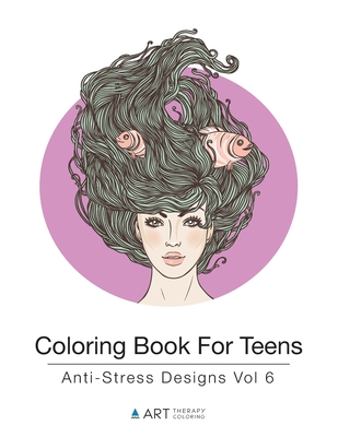 Coloring Book For Teens: Anti-Stress Designs Vol 6 By Art Therapy Coloring Cover Image