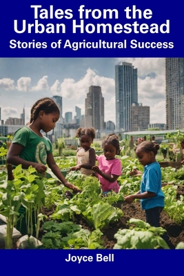 Tales from the Urban Homestead: Stories of Agricultural Success Cover Image