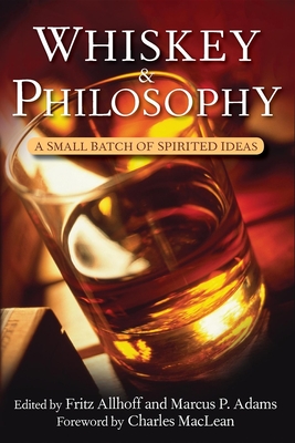 Whiskey and Philosophy: A Small Batch of Spirited Ideas (Philosophy for Everyone #17)