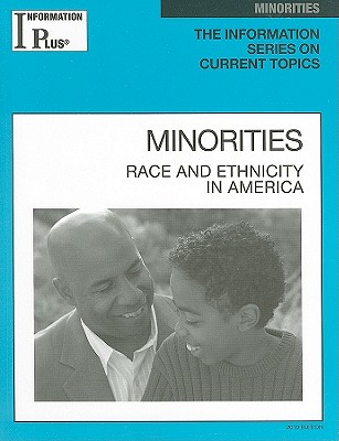 Minorities: Race and Ethnicity in America (Information Plus Reference: Minorities #10)