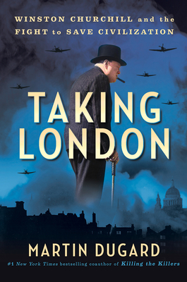 Cover for Taking London: Winston Churchill and the Fight to Save Civilization