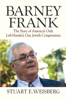 Barney Frank: The Story of America's Only Left-Handed, Gay, Jewish Congressman By Stuart Weisberg Cover Image