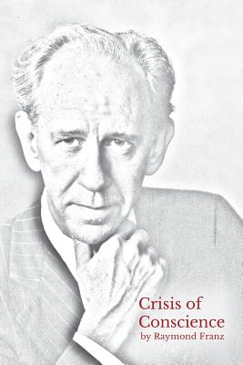 Crisis of Conscience: The story of the struggle between loyalty to God and loyalty to one's religion. By Raymond Franz, David Henke (Foreword by), Deborah Dykstra (Epilogue by) Cover Image