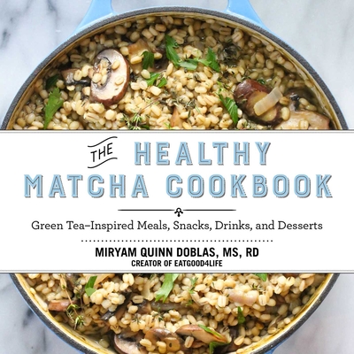 The Healthy Matcha Cookbook: Green Tea–Inspired Meals, Snacks, Drinks, and Desserts Cover Image