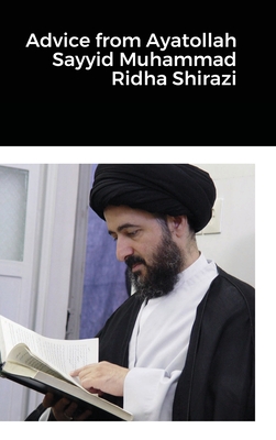 Advice from Ayatollah Sayyid Muhammad Ridha Shirazi By Ayatollah Sayyid Muhammad Ridha Shirazi Cover Image