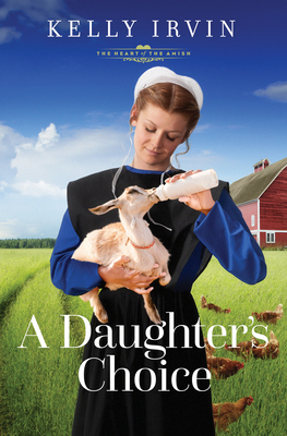 A Daughter's Choice (The Heart of the Amish) By Kelly Irvin Cover Image