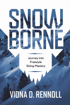 Snowborne: Journey into Freestyle Skiing Mastery By Viona D. Rennoll Cover Image