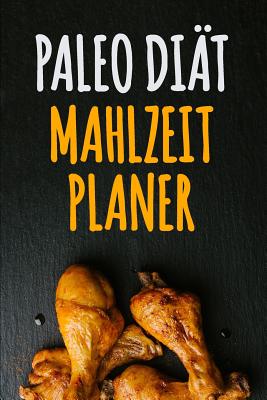 Paleo Diät Mahlzeitplaner: 90 Tage Paleo Mahlzeitplaner Ein wöchentlicher Paleo Meal Planer, um schnell Gewicht zu verlieren und das neue Du zu w By Eiche Presse Cover Image