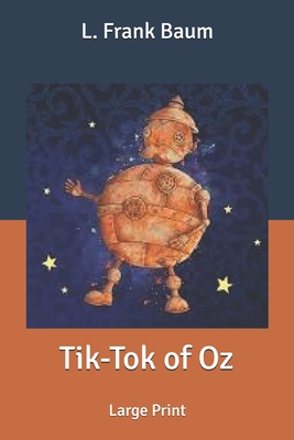 Tik-Tok of Oz: Large Print By L. Frank Baum Cover Image