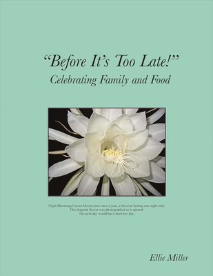 Before It's Too Late: Celebrating Family and Food By Ellie Miller Cover Image