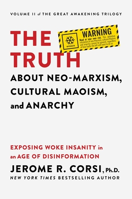 The Truth about Neo-Marxism, Cultural Maoism, and Anarchy: Exposing Woke Insanity in an Age of Disinformation Cover Image