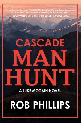 Cascade Manhunt: A Luke McCain Novel By Rob Phillips Cover Image
