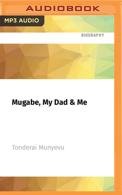 Mugabe, My Dad & Me By Tonderai Munyevu, Tonderai Munyevu (Read by) Cover Image