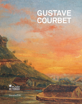 Gustave Courbet: The School of Nature By Gustave Courbet (Artist), Carine Joly (Editor), Valerie Pugin (Editor) Cover Image