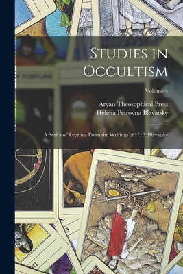 Studies in Occultism: A Series of Reprints From the Writings of H. P. Blavatsky; Volume 4 Cover Image